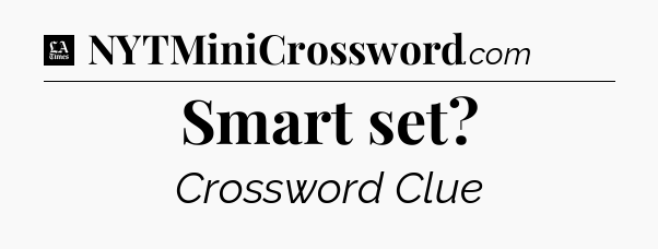 Smart set - LA Times Crossword