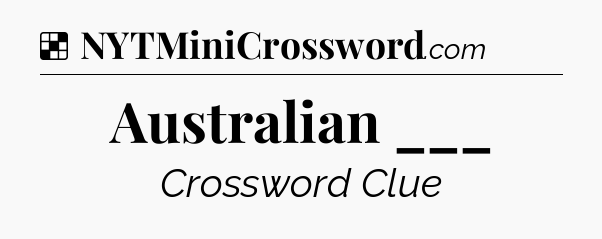 Solution: Australian ___ - NYT Crossword