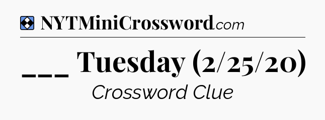 Solution: ___ Tuesday (2/25/20) - NYT Mini Crossword