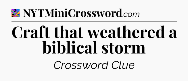 Craft that weathered a biblical storm Crossword Clue