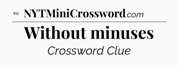 Without minuses - WSJ Crossword