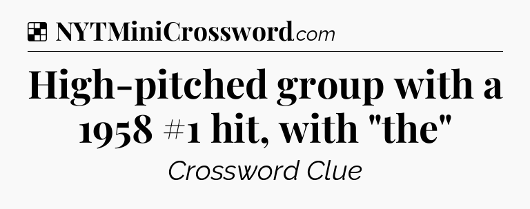 Solution: High-pitched group with a 1958 #1 hit, with 
