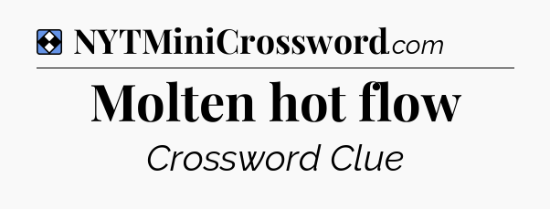 Solution: Molten hot flow - NYT Mini Crossword