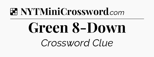 Solution: Green 8-Down - NYT Crossword