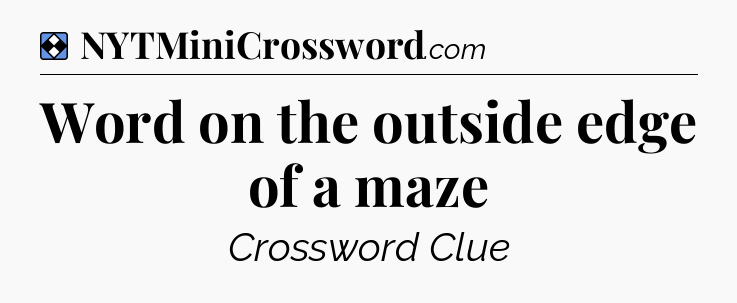 Solution: Word on the outside edge of a maze - NYT Mini Crossword