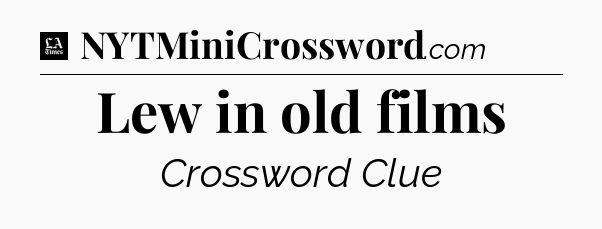 Lew in old films - LA Times Crossword