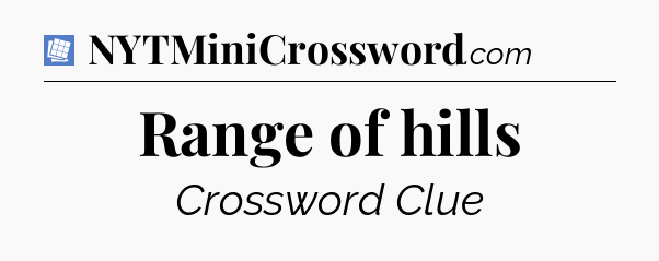 Range of hills Puzzle Page Crossword Clue