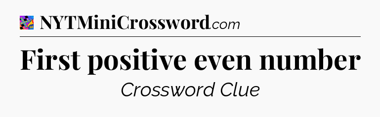 First positive even number Crossword Clue