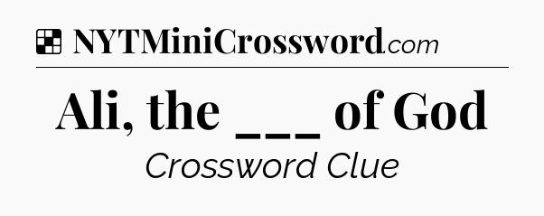 Solution: Ali, the ___ of God - NYT Crossword