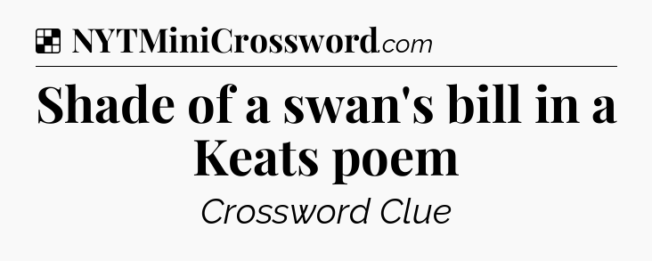 Solution: Shade of a swan's bill in a Keats poem - NYT Crossword