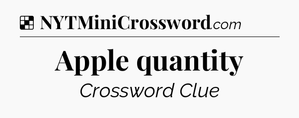 Solution: Apple quantity - NYT Crossword