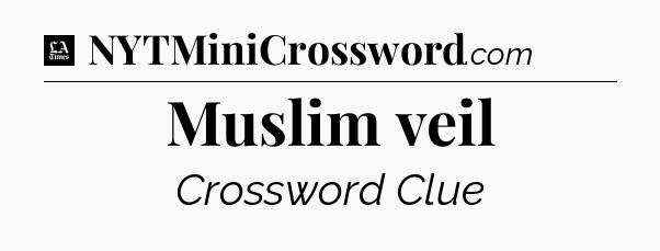 Muslim veil - LA Times Crossword
