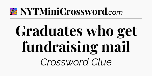 Graduates who get fundraising mail Crossword Clue