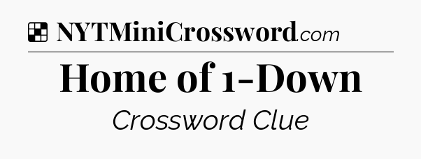 Solution: Home of 1-Down - NYT Crossword