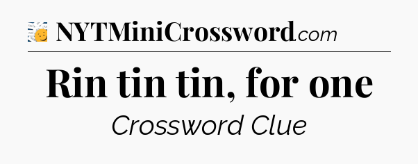 Rin tin tin, for one - 7 Little Words