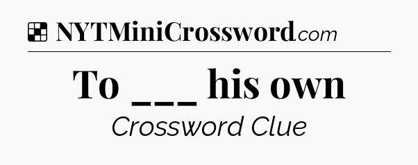 Solution: To ___ his own - NYT Crossword