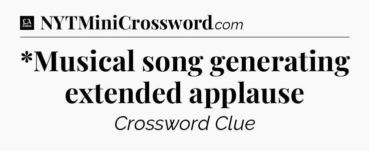 *Musical song generating extended applause - LA Times Crossword