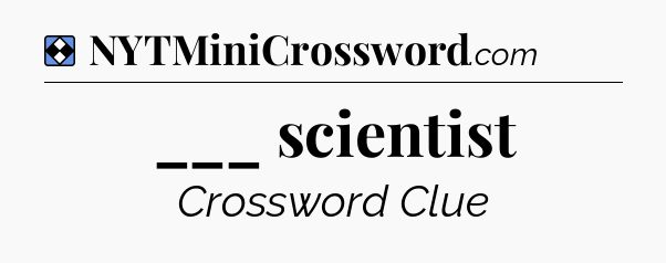 Solution: ___ scientist - NYT Mini Crossword