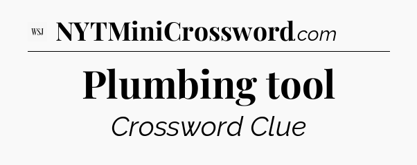 Plumbing tool - WSJ Crossword