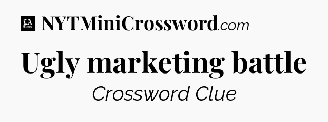 Ugly marketing battle - LA Times Crossword