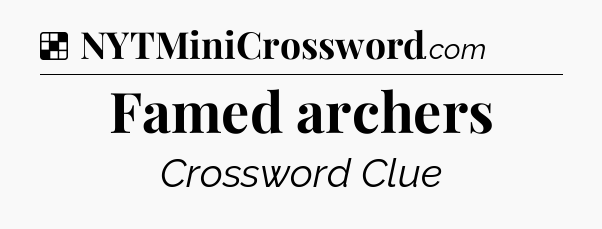 Solution: Famed archers - NYT Crossword