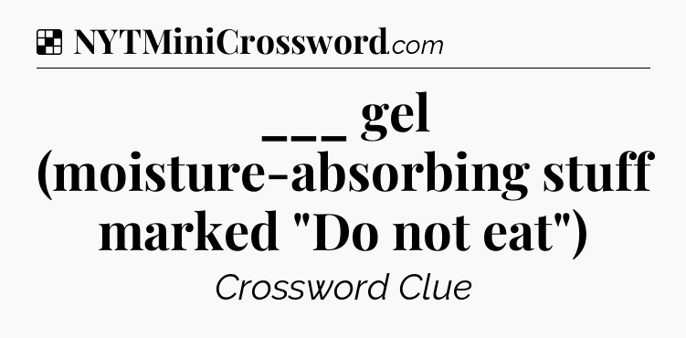 Solution: ___ gel (moisture-absorbing stuff marked 