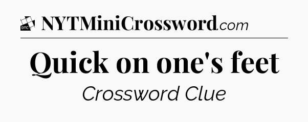 Quick on one's feet - Daily Themed Classic Crossword