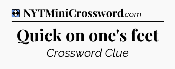 Solution: Quick on one's feet - NYT Mini Crossword