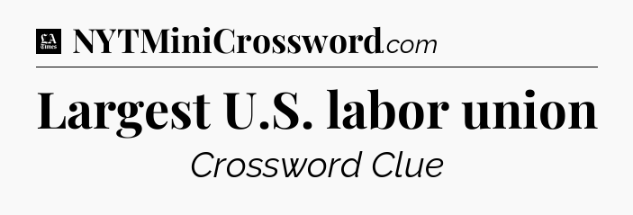 Largest U.S. labor union - LA Times Crossword
