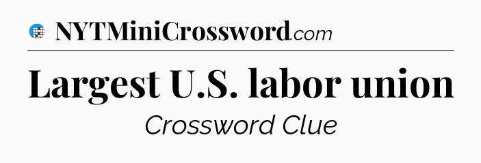 Largest U.S. labor union Crossword Clue