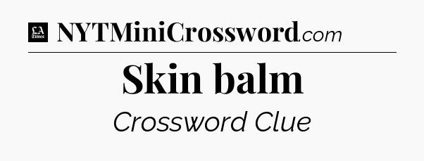 Skin balm - LA Times Crossword