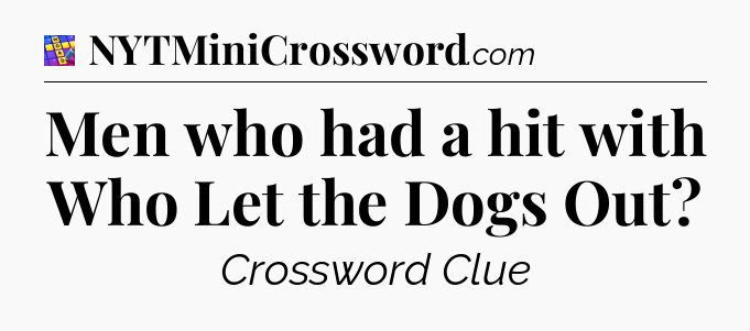 Men who had a hit with Who Let the Dogs Out Codycross