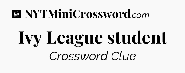 Ivy League student - LA Times Crossword