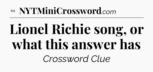 Lionel Richie song, or what this answer has - WSJ Crossword