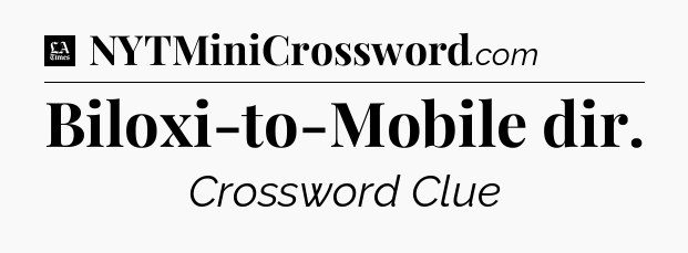 Biloxi-to-Mobile dir - LA Times Crossword