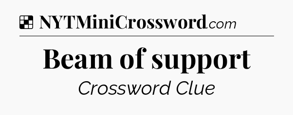 Solution: Beam of support - NYT Crossword