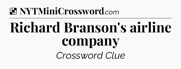 Solution: Richard Branson's airline company - NYT Crossword