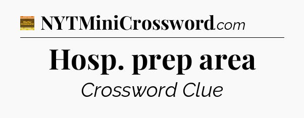 Hosp. prep area - Eugene Sheffer Crossword