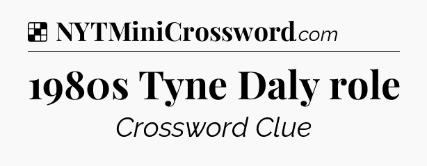 Solution: 1980s Tyne Daly role - NYT Crossword