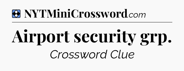 Solution: Airport security grp - NYT Mini Crossword
