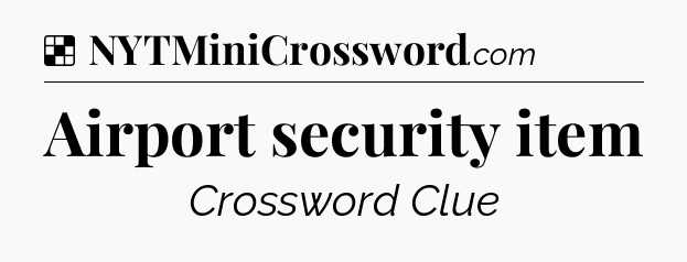Solution: Airport security item - NYT Crossword