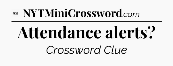 Attendance alerts - WSJ Crossword