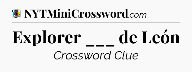 Explorer ___ de León Crossword Clue