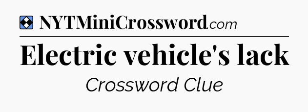 Solution: Electric vehicle's lack - NYT Mini Crossword