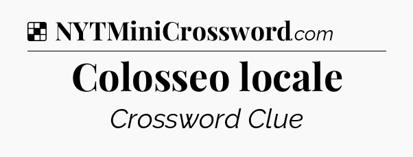 Solution: Colosseo locale - NYT Crossword
