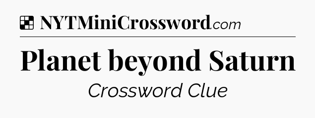 Solution: Planet beyond Saturn - NYT Crossword