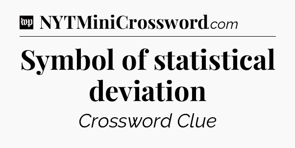 Symbol of statistical deviation Crossword Clue
