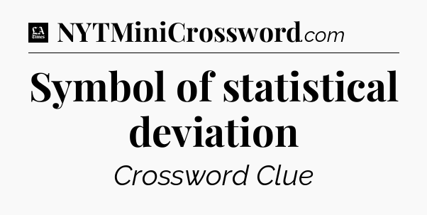 Symbol of statistical deviation - LA Times Crossword