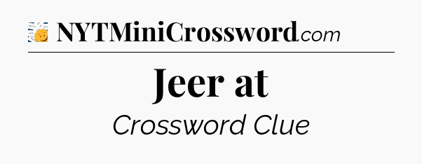 Jeer at - 7 Little Words