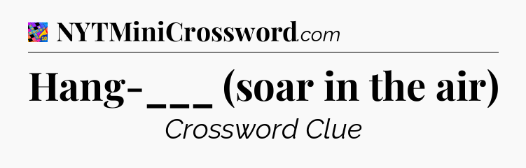 Hang-___ (soar in the air) Crossword Clue